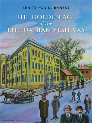 cover image of The Golden Age of the Lithuanian Yeshivas